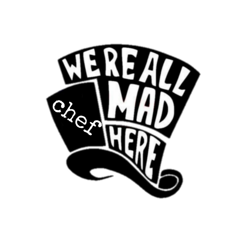 We’re all mad chef here